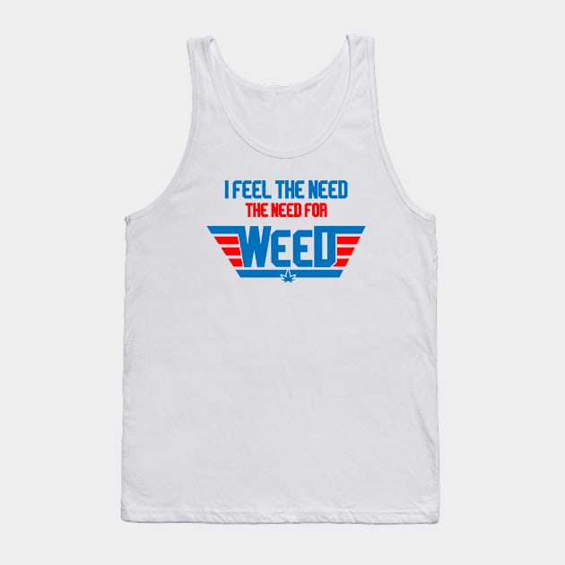 I Feel The Need The Need For Weed Tank Top by Illustrious Graphics 